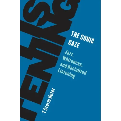 The Sonic Gaze: Jazz, Whiteness, and Racialized Listening