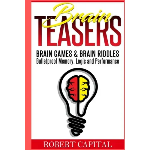 Brain Teasers: Brain Games & Brain Riddles - Bulletproof Memory, Logic and Performance