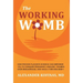 The Working Womb: How proven placenta science can empower you to conquer pregnancy anguish, triumph over miscarriage, and have a thriving baby!