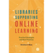 Libraries Supporting Online Learning: Practical Strategies and Best Practices