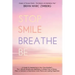 Stop Smile Breathe Be: A Guide for Awakening to Your True-OneSelf The 1 Minute Mindfulness Meditation to Break Free of Stress, Fear, or Sadne