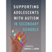 Supporting Adolescents with Autism in Secondary Schools