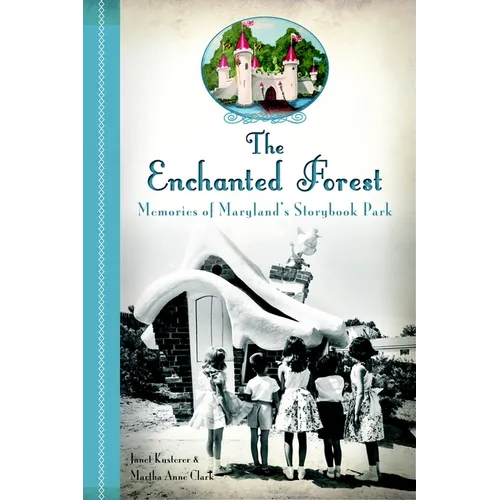 The Enchanted Forest: Memories of Maryland's Storybook Park