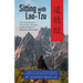 Sitting with Lao-Tzu: Discovering the Power of the Timeless, the Silent, and the Invisible in a Clamorous Modern World