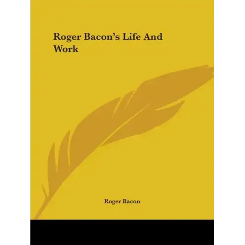 Roger Bacon's Life and Work