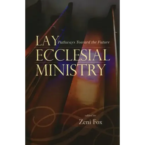 Lay Ecclesial Ministry: Pathways Toward the Future