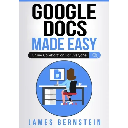 Google Docs Made Easy: Online Collaboration For Everyone