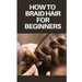 How to Braid Hair for Beginners: Step by Step Guide on How to Braid Hair for Beginners