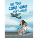 Did You Come Home for Lunch?
