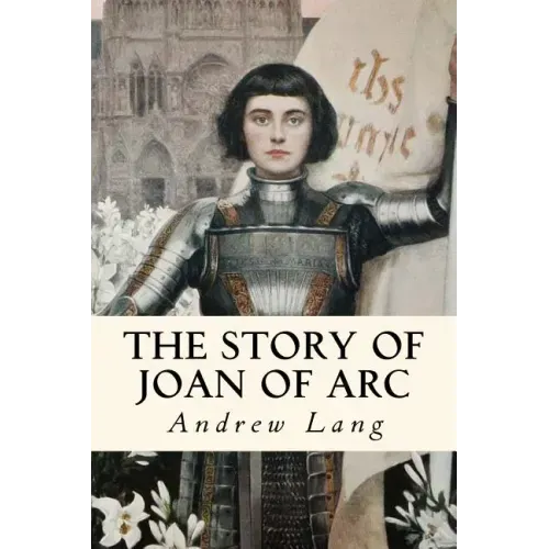 The Story of Joan of Arc: Illustrated