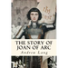 The Story of Joan of Arc: Illustrated