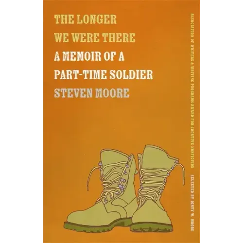 The Longer We Were There: A Memoir of a Part-Time Soldier