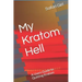 My Kratom Hell: A Users Guide to Quitting Kratom