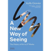 A New Way of Seeing: The History of Art in 57 Works