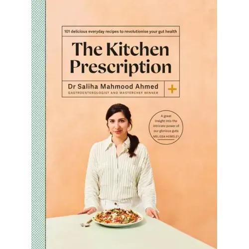 The Kitchen Prescription: Revolutionize Your Gut Health with 101 Simple, Nutritious and Delicious Recipes