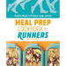 Meal Prep Cookbook for Runners: Healthy Meals to Prepare, Grab, and Go