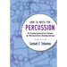 How to Write for Percussion: A Comprehensive Guide to Percussion Composition