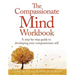 The Compassionate Mind Workbook: A Step-By-Step Guide to Developing Your Compassionate Self