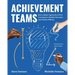 Achievement Teams: How a Better Approach to Plcs Can Improve Student Outcomes and Teacher Efficacy