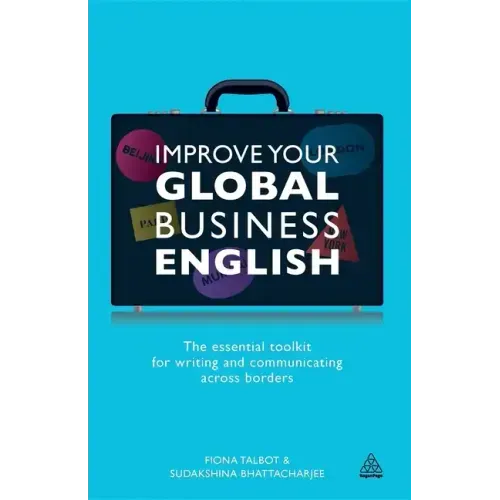 Improve Your Global Business English: The Essential Toolkit for Writing and Communicating Across Borders