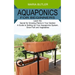 Aquaponics for Beginners: Learn the Secret for Growing Plants in Your Garden (A Guide to Setting Up Your Aquaponics System, Grow Fish and Vegetables)