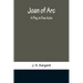 Joan of Arc: A Play in Five Acts