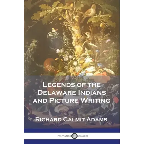 Legends of the Delaware Indians and Picture Writing