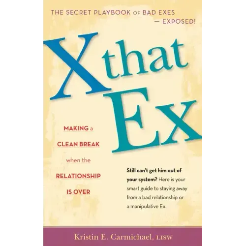 X That Ex: Making a Clean Break When the Relationship Is Over