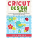 Cricut Design Space: The Ultimate Guide for Beginners and Advanced Users in Mastering the Tools & Functions of Cricut, Includes Explore Air