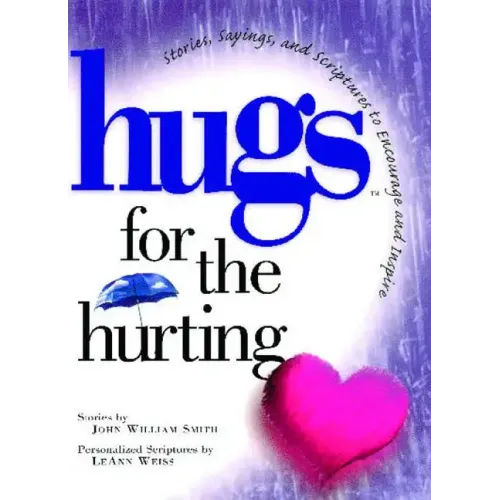 Hugs for the Hurting: Stories, Sayings, and Scriptures to Encourage and
