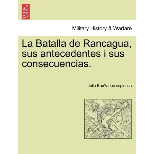 La Batalla de Rancagua, sus antecedentes i sus consecuencias.