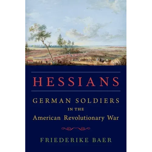 Hessians: German Soldiers in the American Revolutionary War
