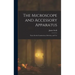 The Microscope and Accessory Apparatus: Notes On the Construction, Selection, and Use