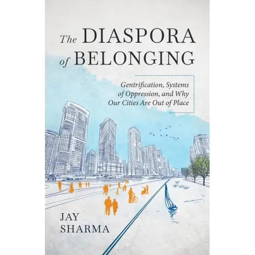 The Diaspora of Belonging: Gentrification, Systems of Oppression, and Why Our Cities Are Out of Place