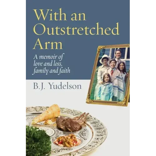 With an Outstretched Arm: A memoir of love and loss, family and faith