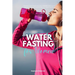 Water Fasting for Women: A Beginner's 2-Week Step-by-Step Guide to Managing Weight Loss and Revitalizing Health, with Curated Recipes and a Sam