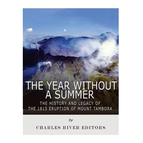 The Year Without a Summer: The History and Legacy of the 1815 Eruption of Mount Tambora