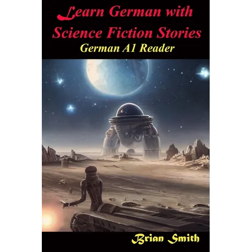 Learn German with Science Fiction Stories: German A1 Reader