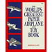 The World's Greatest Paper Airplane and Toy Book