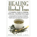 Healing Herbal Teas: A Complete Guide to Making Delicious, Healthful Beverages