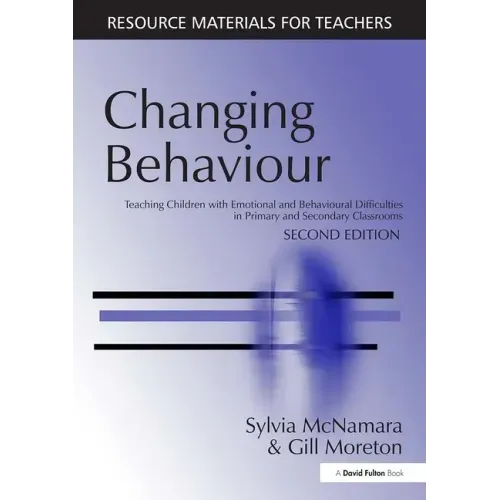 Changing Behaviour: Teaching Children with Emotional Behavioural Difficulties in Primary and Secondary Classrooms