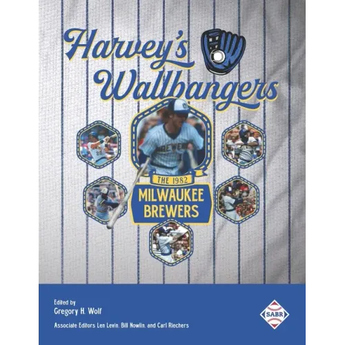 Harvey's Wallbangers: The 1982 Milwaukee Brewers