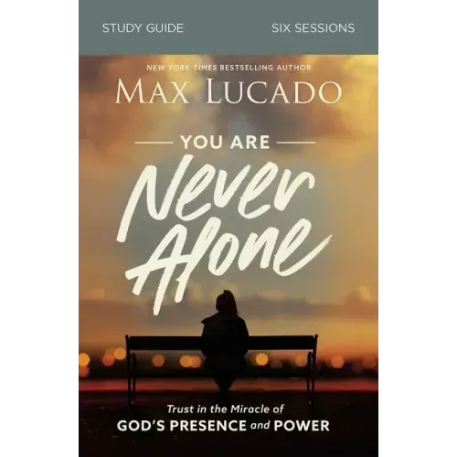 You Are Never Alone Study Guide: Trust in the Miracle of God's Presence and Power