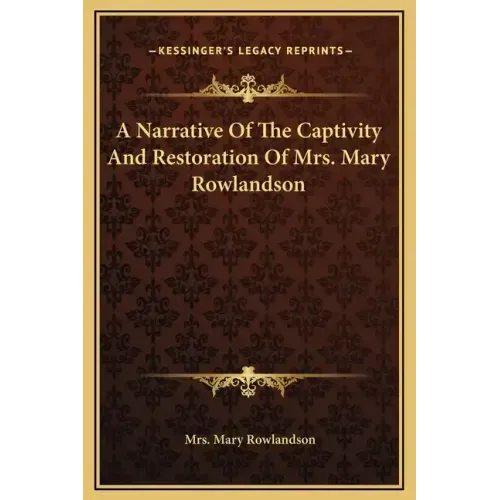 A Narrative Of The Captivity And Restoration Of Mrs. Mary Rowlandson