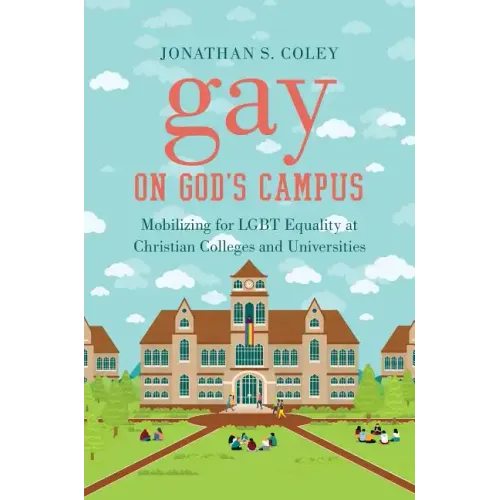 Gay on God's Campus: Mobilizing for LGBT Equality at Christian Colleges and Universities
