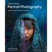 Understanding Portrait Photography: How to Shoot Great Pictures of People Anywhere