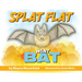 Splat Flat went Bat