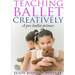Teaching Ballet Creatively