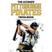 The Ultimate Pittsburgh Pirates Trivia Book: A Collection of Amazing Trivia Quizzes and Fun Facts for Die-Hard Pirates Fans!
