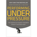 Performing Under Pressure: The Science of Doing Your Best When It Matters Most